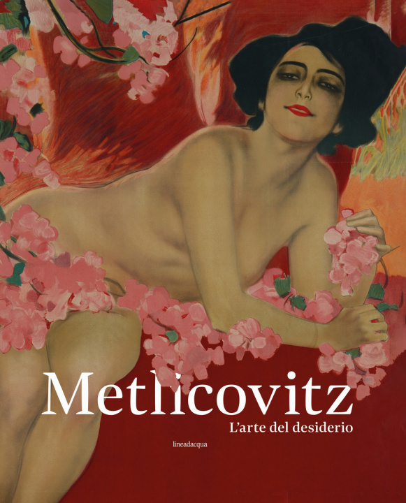 Книга Metlicovitz. L’arte del desiderio. Manifesti di un pioniere della pubblicità 