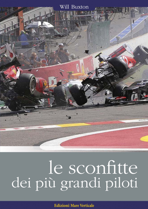 Boek sconfitte dei più grandi piloti. I grandi piloti da corsa raccontano i loro incidenti, i loro errori, le loro sconfitte Will Buxton