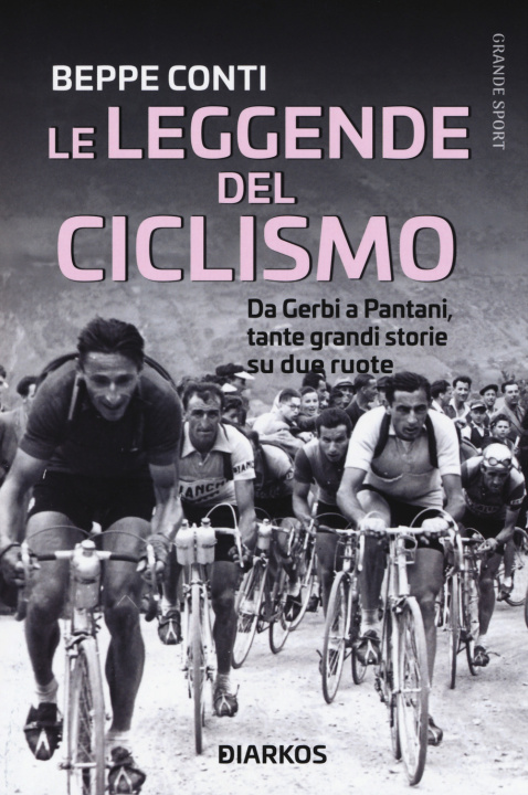 Carte leggende del ciclismo. Da Gerbi a Pantani, tante grandi storie su due ruote Beppe Conti