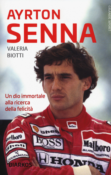 Könyv Ayrton Senna. Un dio immortale alla ricerca della felicità Valeria Biotti