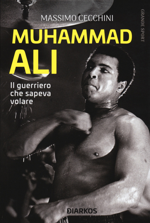 Carte Muhammad Ali. Il guerriero che sapeva volare Massimo Cecchini