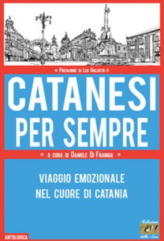 Kniha Catanesi per sempre. Viaggio emozionale nel cuore di Catania 