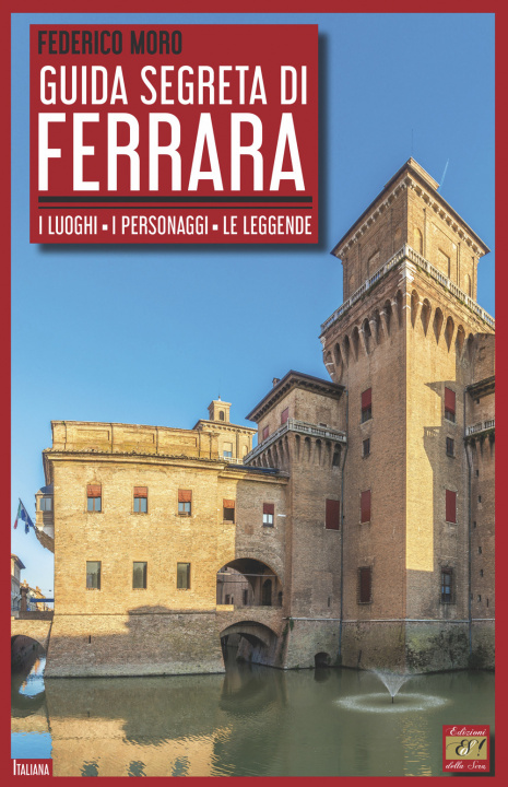 Knjiga Guida segreta di Ferrara. I luoghi, i personaggi, le leggende Federico Moro