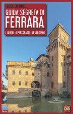 Könyv Guida segreta di Ferrara. I luoghi, i personaggi, le leggende Federico Moro