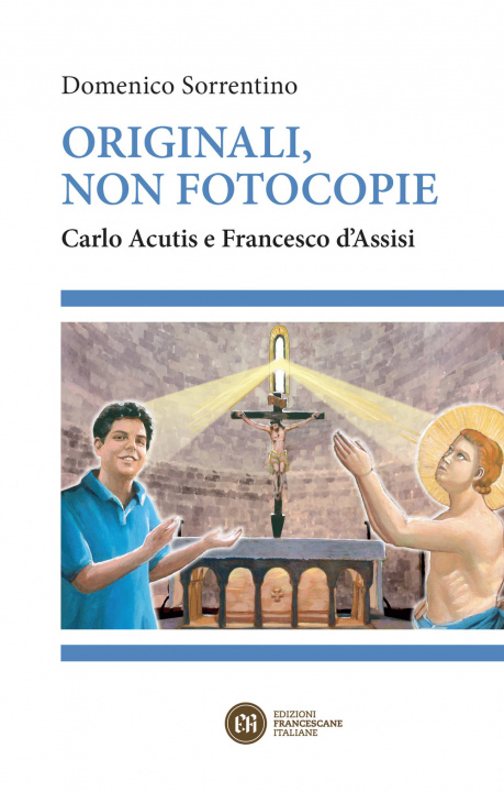 Könyv Originali, non fotocopie. Carlo Acutis e Francesco d'Assisi Domenico Sorrentino