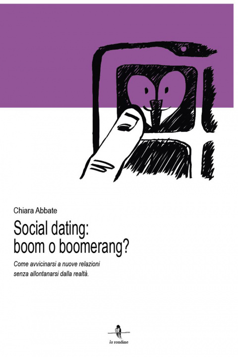 Könyv Social dating: boom o boomerang? Come avvicinarsi a nuove relazioni senza allontanarsi dalla realtà Chiara Abbate