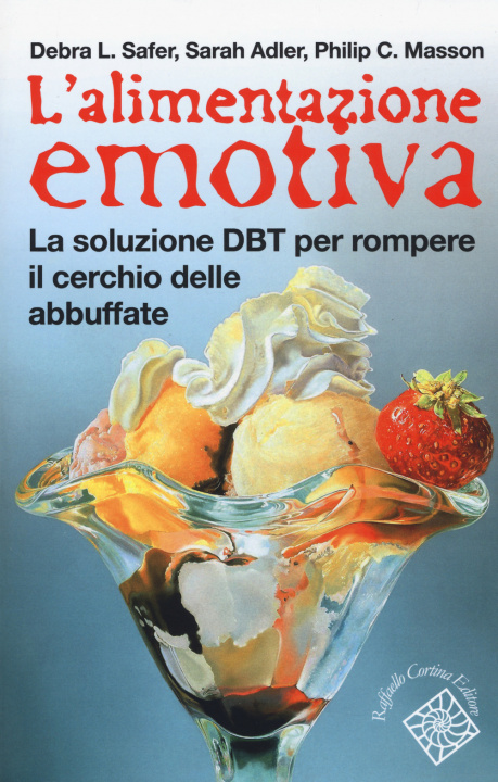 Kniha alimentazione emotiva. La soluzione DBT per rompere il cerchio delle abbuffate Debra L. Safer