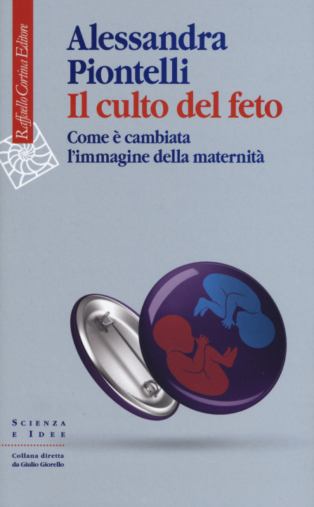 Carte culto del feto. Come è cambiata l’immagine della maternità Alessandra Piontelli