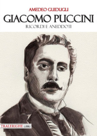 Книга Giacomo Puccini. Ricordi e aneddoti Amedeo Guidugli