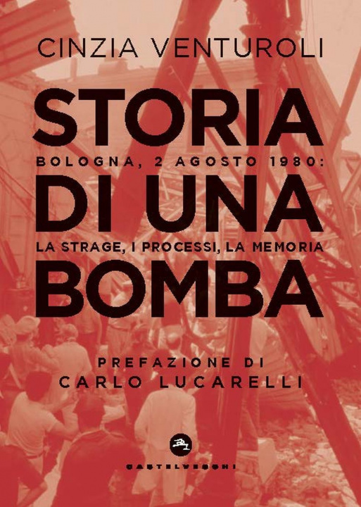Könyv Storia di una bomba. Bologna, 2 agosto 1980: la strage, i processi, la memoria Cinzia Venturoli
