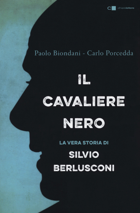 Kniha cavaliere nero. La vera storia di Silvio Berlusconi Paolo Biondani
