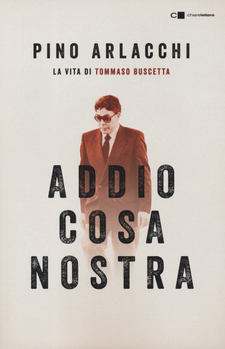 Könyv Addio Cosa nostra. La vita di Tommaso Buscetta Pino Arlacchi