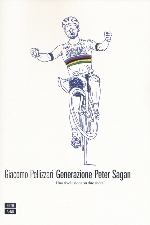 Carte Generazione Peter Sagan. Una rivoluzione su due ruote Giacomo Pellizzari
