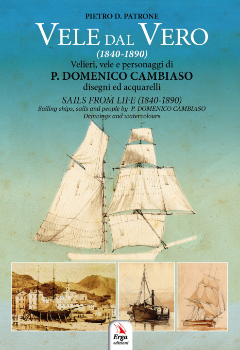 Kniha Vele dal vero (1840-1890). Velieri, vele e personaggi di P. Domenico Cambiaso. Ediz. italiana e inglese Pietro D. Patrone