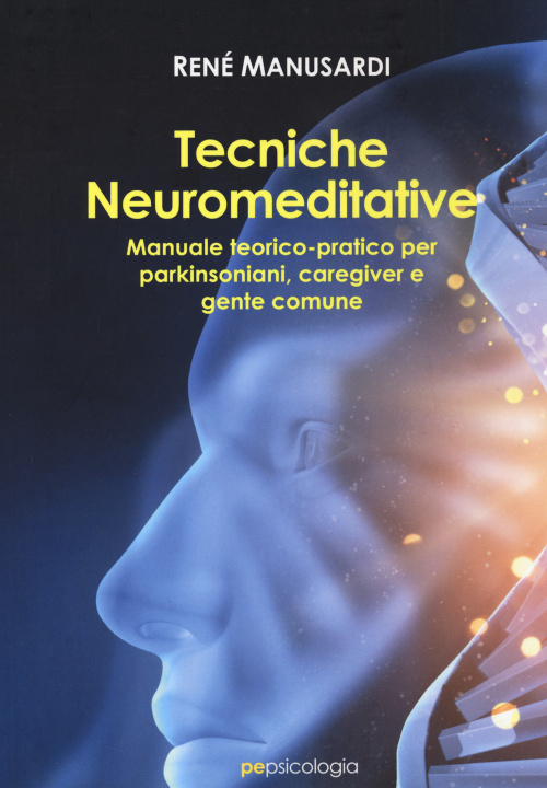 Kniha Tecniche neuromeditative. Manuale teorico-pratico per parkinsoniani, caregiver e gente comune René Manusardi