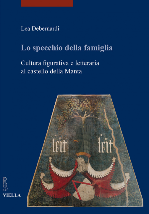 Книга specchio della famiglia. Cultura figurativa e letteraria al castello della Manta Lea Debernardi