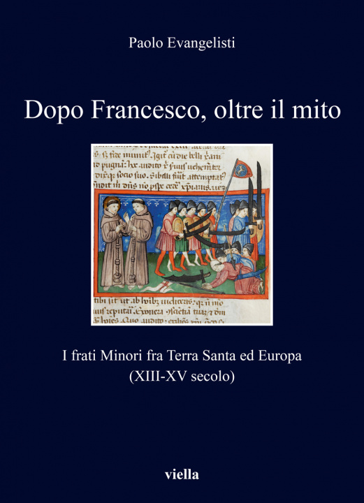Kniha Dopo Francesco, oltre il mito. I frati minori fra Terra Santa ed Europa (XIII-XV secolo) Paolo Evangelisti