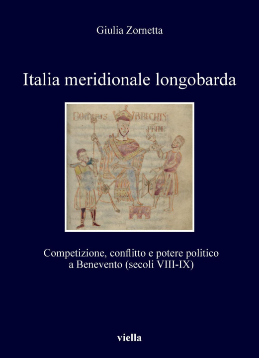 Könyv Italia meridionale longobarda. Competizione, conflitto e potere politico a Benevento (secoli VIII-IX) Giulia Zornetta