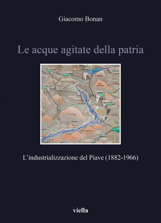 Книга acque agitate della patria. L’industrializzazione del Piave (1882-1966) Giacomo Bonan