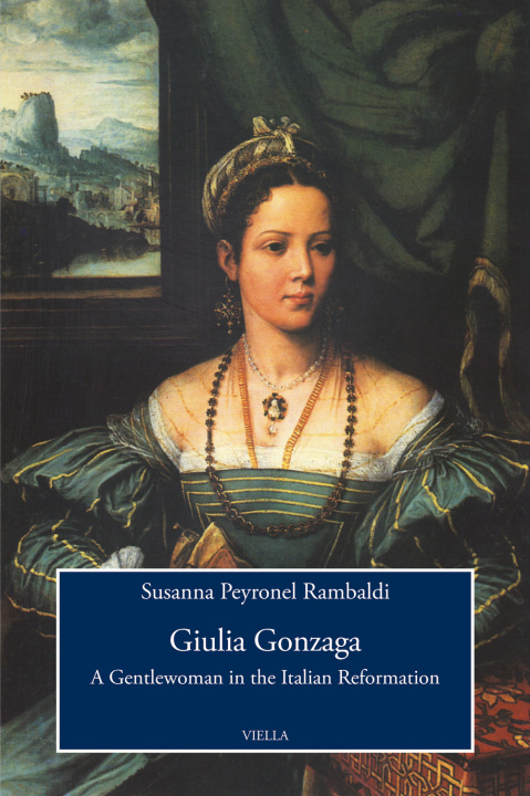 Kniha Giulia Gonzaga. A gentlewoman in the italian reformation Susanna Peyronel Rambaldi