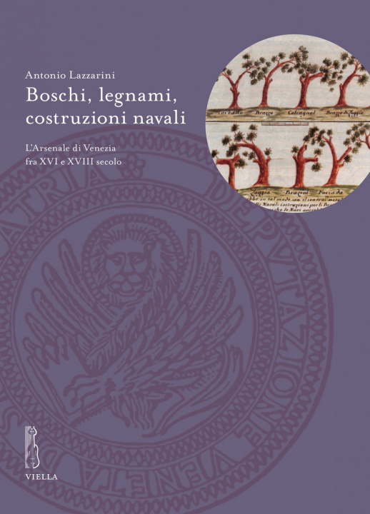 Kniha Boschi, legnami, costruzioni navali. L’Arsenale di Venezia fra XVI e XVIII secolo Antonio Lazzarini