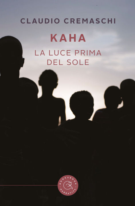 Carte Kaha. La luce prima del sole Claudio Cremaschi