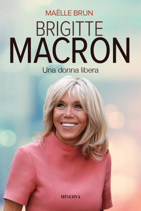 Kniha Brigitte Macron. Una donna libera Maëlle Brun