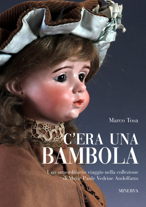 Kniha C'era una bambola. Uno straordinario viaggio nella collezione di Marie Paule Vedrine Andolfatto. Ediz. italiana e inglese Marco Tosa