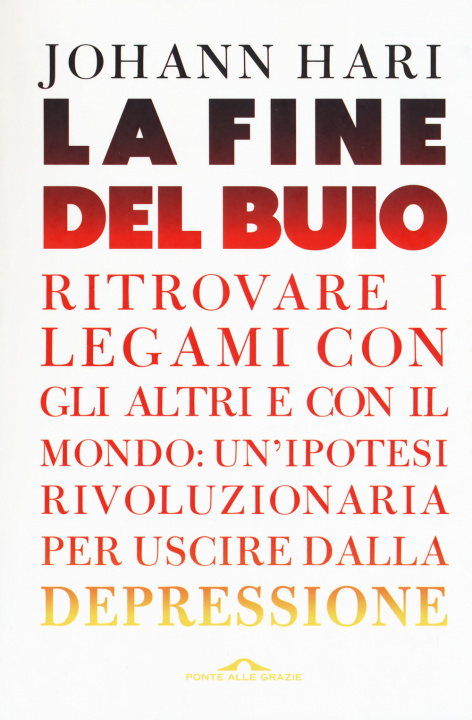 Kniha fine del buio. Ritrovare i legami con gli altri e con il mondo: un'ipotesi rivoluzionaria per uscire dalla depressione Johann Hari