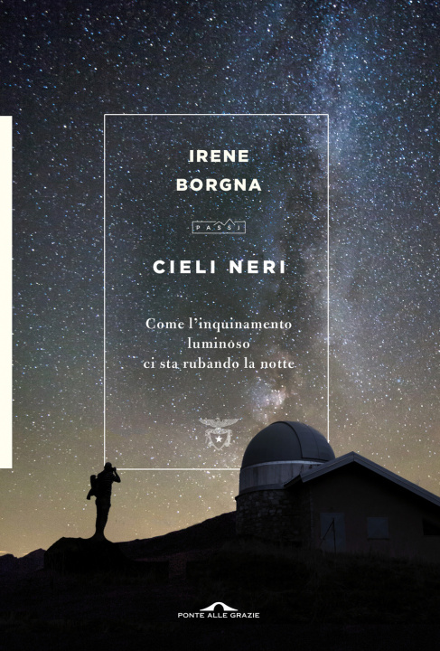 Książka Cieli neri. Come l'inquinamento luminoso ci sta rubando la notte Irene Borgna