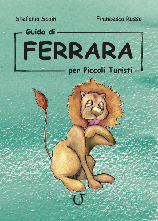 Carte Guida di Ferrara per piccoli turisti Stefania Scaini