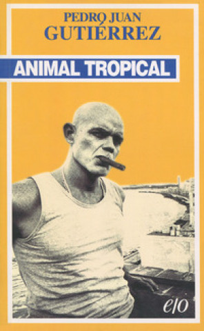 Kniha Animal tropical Pedro Juan Gutiérrez
