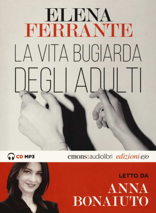 Hanganyagok vita bugiarda degli adulti letto da Anna Bonaiuto. Audiolibro. CD Audio formato MP3 Elena Ferrante