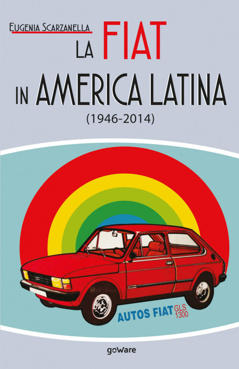 Carte Fiat in America Latina (1946-2014) Eugenia Scarzanella