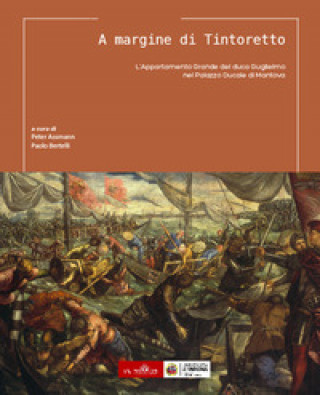 Книга A margine di Tintoretto. L'Appartamento Grande del duca Guglielmo nel Palazzo Ducale di Mantova 