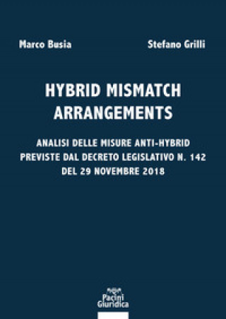 Kniha Hybrid mismatch arrangements. Analisi delle misure anti-hybrid previste dal Decreto Legislativo n. 142 del 29 novembre 2018 Stefano Grilli