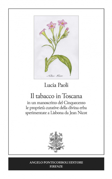 Kniha tabacco in Toscana. in un manoscritto del Cinquecento le proprietà curative della divina erba sperimentate a Lisbona da Jean Nicot Lucia Paoli