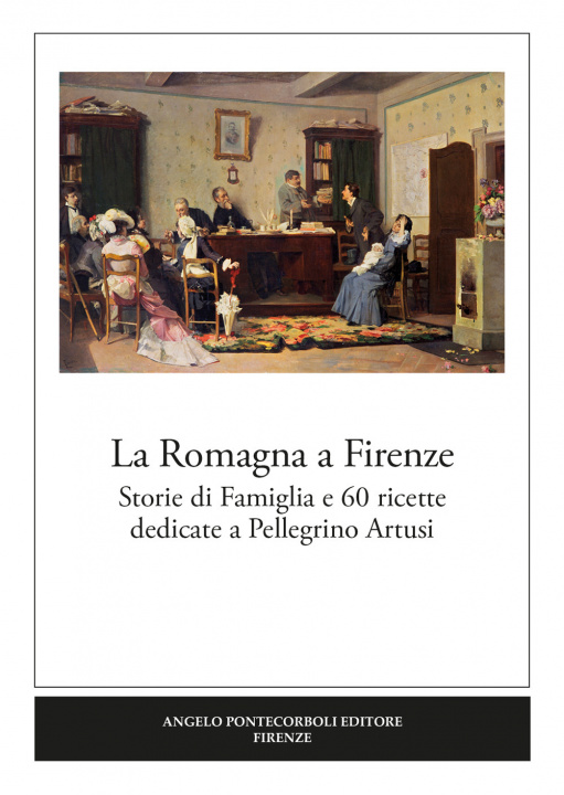 Книга Romagna a Firenze. Storie di famiglia e 60 ricette dedicate a Pellegrino Artusi 