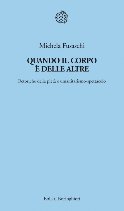 Knjiga Quando il corpo è delle altre. Retoriche della pietà e umanitarismo-spettacolo Michela Fusaschi