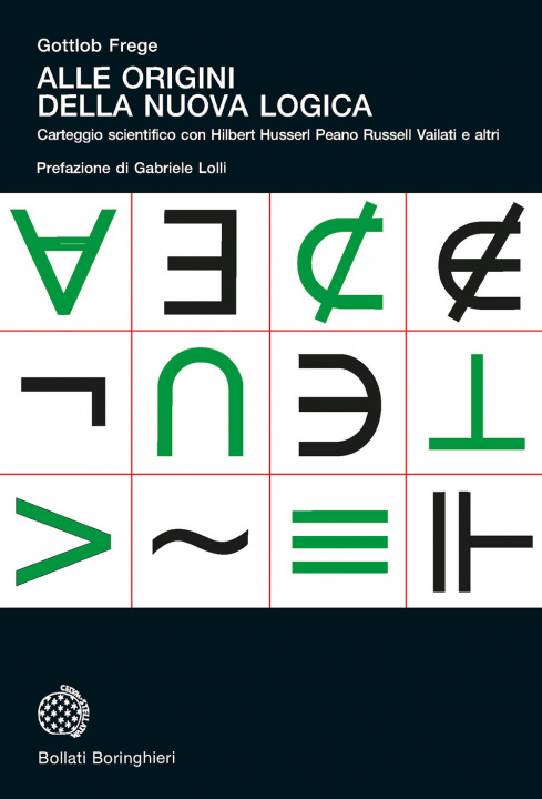 Carte Alle origini della nuova logica. Epistolario scientifico con Hilbert Husserl Peano Russell Vailati e altri Gottlob Frege