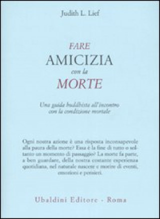 Könyv Fare amicizia con la morte. Una guida buddhista all'incontro con la condizione mortale Judith L. Lief