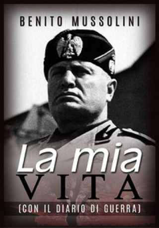 Книга mia vita. Con il diario di guerra Benito Mussolini
