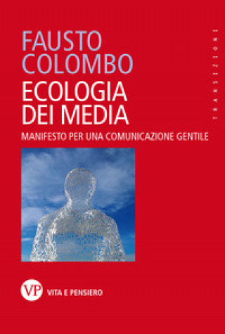Könyv Ecologia dei media. Manifesto per una comunicazione gentile Fausto Colombo