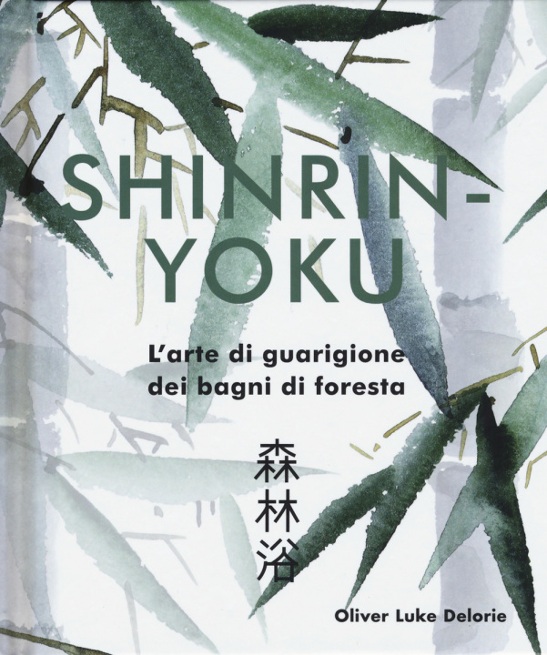 Kniha Shinrin-yoku. L'arte di guarigione dei bagni di foresta Oliver Luke Delorie
