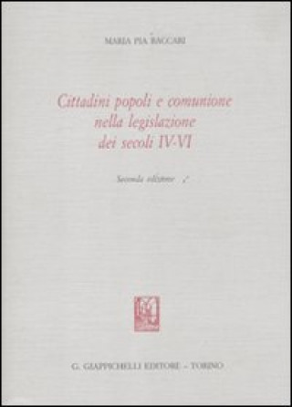 Kniha Cittadini, popoli e comunione nella legislazione dei secoli IV-VI M. Pia Baccari