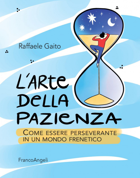 Kniha arte della pazienza. Come essere perseverante in un mondo frenetico Raffaele Gaito