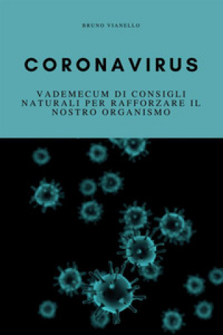 Kniha Coronavirus. Vademecum di consigli naturali per rafforzare il nostro organismo Bruno Vianello