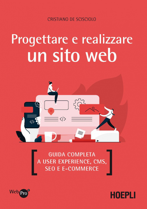 Knjiga Progettare e realizzare un sito web. Guida completa a User experience, CMS, SEO e e-commerce Cristiano De Scisciolo