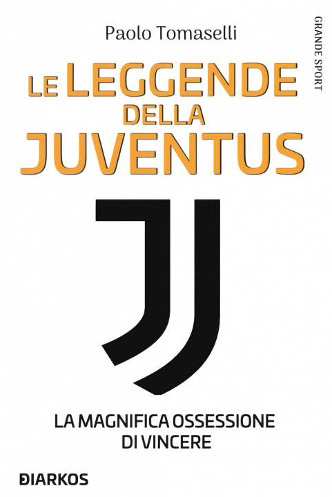 Книга leggende della Juventus. La magnifica ossessione di vincere Paolo Tomaselli
