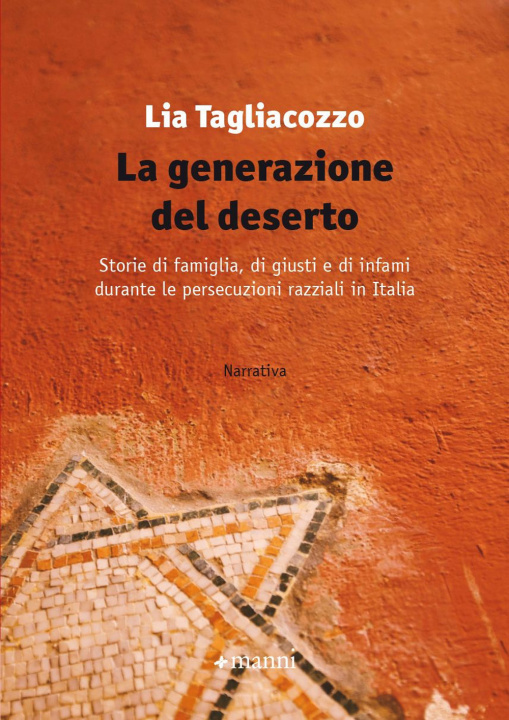 Book generazione del deserto. Storie di famiglia, di giusti e di infami durante le persecuzioni razziali in Italia Lia Tagliacozzo